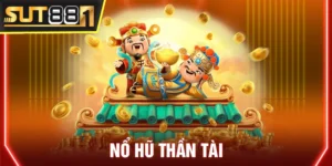 Nổ Hũ Thần Tài - Slot Game Đổi Thưởng Hấp Dẫn Nhất SUT88